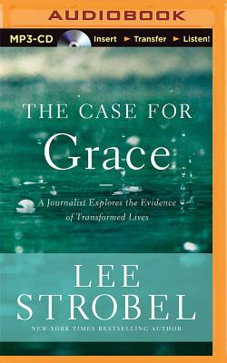 The Case for Grace: A Journalist Explores the Evidence of Transformed Lives by Lee Strobel