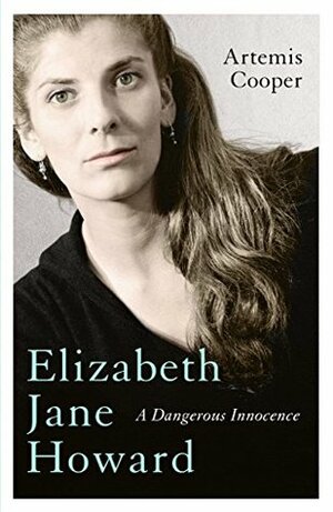 Elizabeth Jane Howard: A Dangerous Innocence by Artemis Cooper