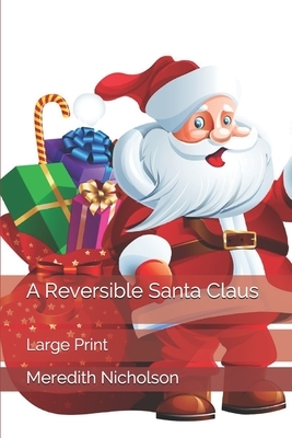 A Reversible Santa Claus: Large Print by Meredith Nicholson