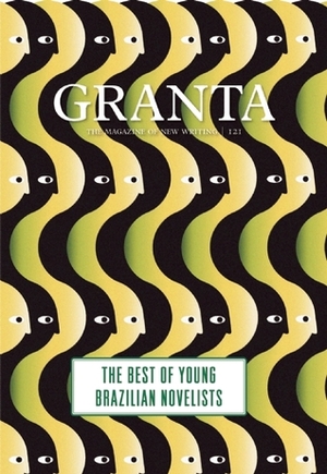Granta 121: The Best of Young Brazilian Novelists by John Freeman