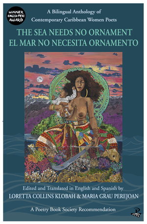 The Sea Needs No Ornament / El mar no necesita ornamento: A Bilingual anthology of contemporary Caribbean Women Poets by Maria Grau Perejoan, Loretta Collins Klobah