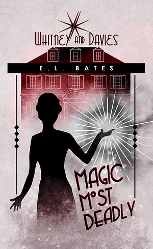 Magic Most Deadly by E. L. Bates