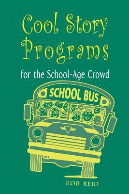 Cool Story Programs for the School-Age Crowd by Rob Reid