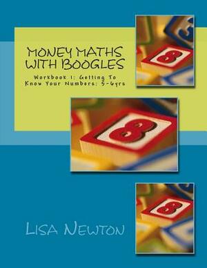 Money Maths With Boogles: Workbook 1: Getting To Know Your Numbers: 5-6 yrs by Lisa Newton