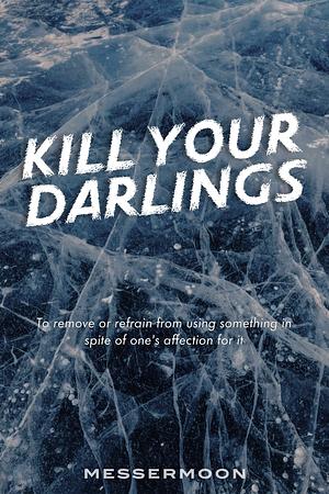 Kill Your Darlings by MesserMoon