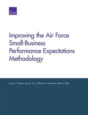 Improving the Air Force Small-Business Performance Expectations Methodology by Nancy Y. Moore, Clifford A. Grammich, Amy G. Cox