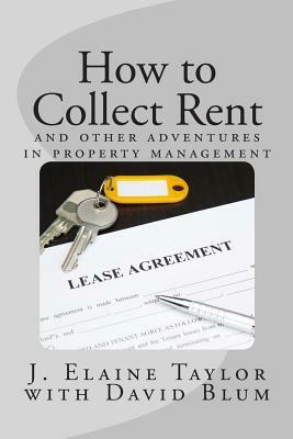 How to Collect Rent: and other adventures in property management by David Blum, J. Elaine Taylor