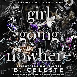 Girl Going Nowhere  by B. Celeste