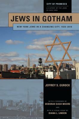 Jews in Gotham: New York Jews in a Changing City, 1920-2010 by Jeffrey S. Gurock