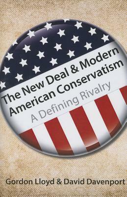 The New Deal & Modern American Conservatism: A Defining Rivalry by David Davenport, Gordon Lloyd