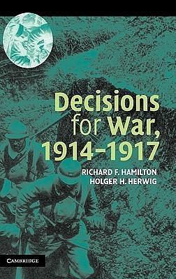 Decisions for War, 1914–1917 by Richard F. Hamilton, Richard F. Hamilton, Holger H. Herwig