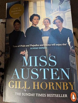 Miss Austen: The #1 Bestseller and One of the Best Novels of the Year According to the Times and Observer by Gill Hornby