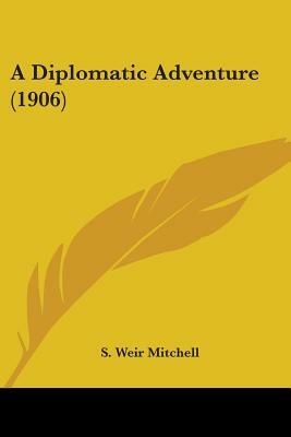 A Diplomatic Adventure (1906) by S. Weir Mitchell