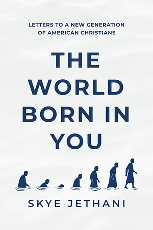 The World Born in You by Skye Jethani
