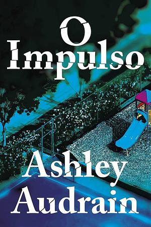 O impulso by Ashley Audrain