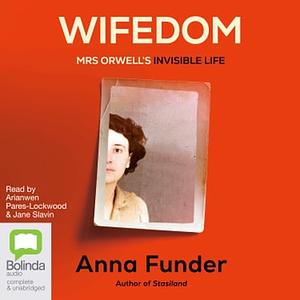 Wifedom: Mrs Orwell's Invisible Life by Anna Funder