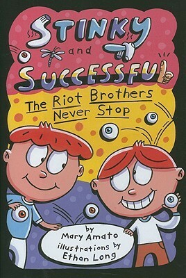 Stinky and Successful: The Riot Brothers Never Stop by Mary Amato