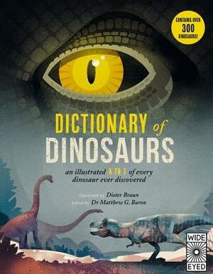 Dictionary of Dinosaurs: an illustrated A to Z of every dinosaur ever discovered by Matthew G. Baron, Natural History Museum, Dieter Braun