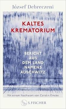 Kaltes Krematorium. Bericht aus dem Land namens Auschwitz by József Debreczeni