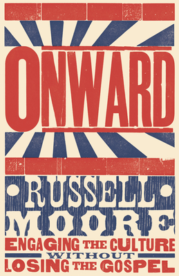 Onward: Engaging the Culture Without Losing the Gospel by Russell D. Moore