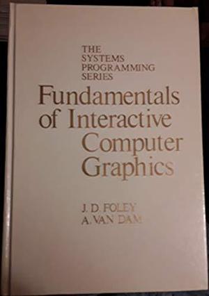 Fundamentals of Interactive Computer Graphics by James D. Foley, Andries Van Dam