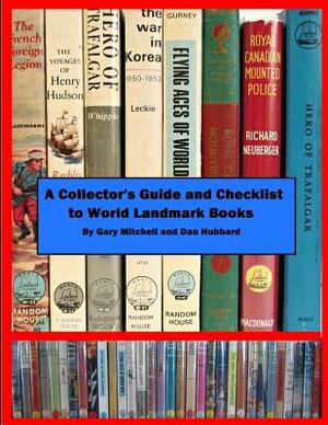 A Collector's Guide and Checklist to World Landmark Books by Gary Mitchell, Dan Hubbard