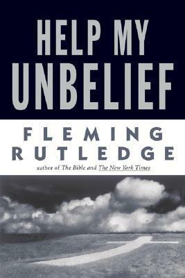 Help My Unbelief by Fleming Rutledge