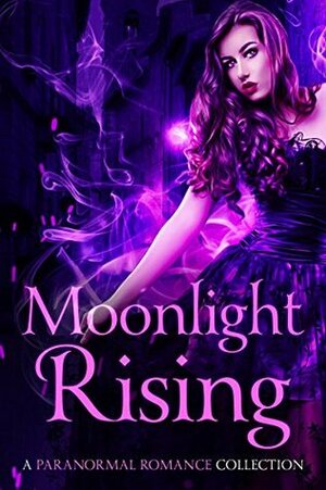 Moonlight Rising: A Paranormal Romance Collection by Megan Linski, G.K. DeRosa, Alicia Rades, T. Ariyanna, Juliana Haygert, Jessica Hawke, Sophie Davis