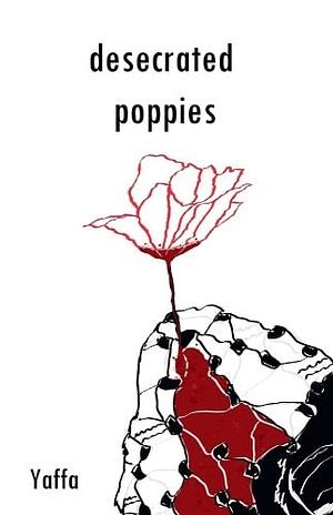 Desecrated Poppies by Yaffa As