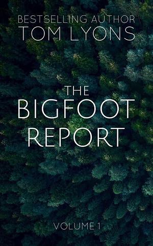 The Bigfoot Report: Volume 1 by Tom Lyons, Tom Lyons