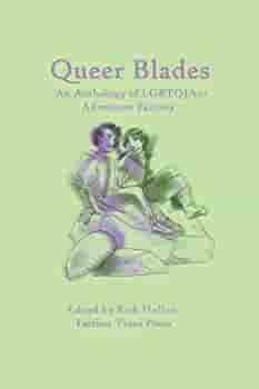 Queer Blades: An Anthology of LGBTQIA2+ Adventure Fantasy by Rick Hollon, Rodello Santos, K. A. Tutin, Laila Amado, A'liya Spinnder, L.P. Kindred, T.K. Rex, Jennifer Lee Rossman, Sarah L. Hawthorn, AJ Cunder