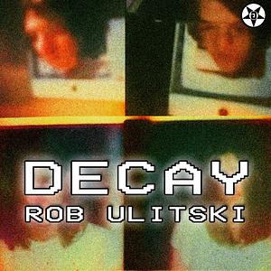 Decay by Rob Ulitski