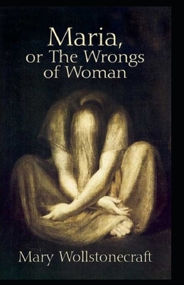 Maria: or, The Wrongs of Woman Annotated by Mary Wollstonecraft