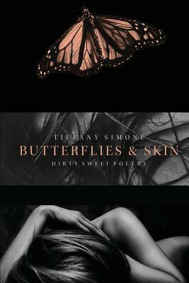 Butterflies & Skin: Dirty Sweet Poetry by Tiffany Simone
