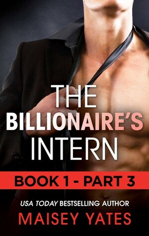 The Billionaire's Intern: Part 3 by Maisey Yates