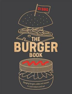 The Burger Book: Banging Burgers, Sides and Sauces to Cook Indoors and Out by Christian Stevenson