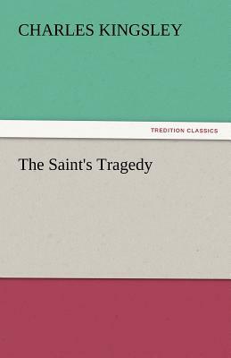 The Saint's Tragedy by Charles Kingsley