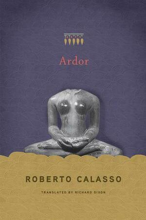 Ardor by Richard Dixon, Roberto Calasso