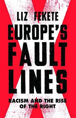 Europe's Fault Lines: Racism and the Rise of the Right by Liz Fekete