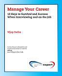 Manage Your Career: 10 Keys to Survival and Success when Interviewing and on the Job by Vijay Sathe