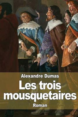 Les trois mousquetaires by Alexandre Dumas