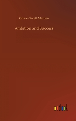 Ambition and Success by Orison Swett Marden