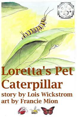 Loretta's Pet Caterpillar by Lois Wickstrom
