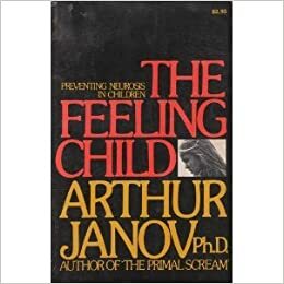 The Feeling Child by Arthur Janov