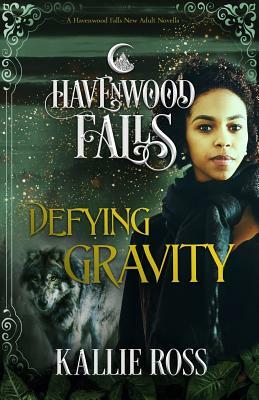 Defying Gravity: A Havenwood Falls Novella by Kallie Ross