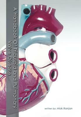 A Handbook of Tricuspid and Pulmonary Valve Disease by Alok Ranjan