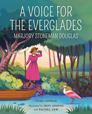 A Voice for the Everglades: Marjory Stoneman Douglas by Vicki Conrad