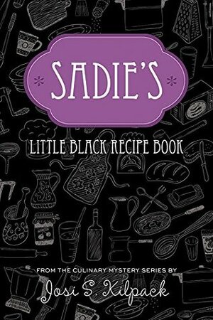 Sadie's Little Black Recipe Book by Josi S. Kilpack