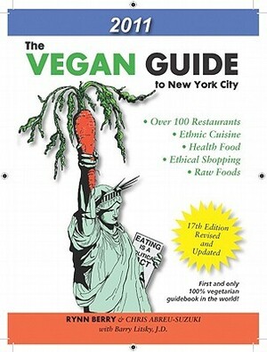 The Vegan Guide to New York City: 2011 by Barry Litsky, Rynn Berry, Chris Abreu-Suzuki