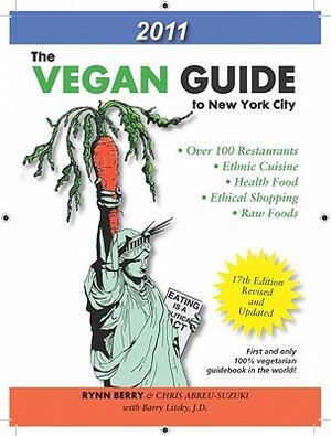 The Vegan Guide to New York City: 2011 by Rynn Berry, Chris Abreu-Suzuki, Barry Litsky